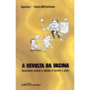 A-Revolta-da-Vacina---Vacinando-contra-a-Variola-e-contra-o-Povo-