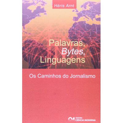 Palavras--Bytes--Linguagens-Os-Caminhos-do-Jornalismo Palavras--Bytes--Linguagens-Os-Caminhos-do-Jornalismo