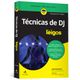 Tecnicas-de-Dj-Para-Leigos---Traducao-da-3ª-Edicao Tecnicas-de-Dj-Para-Leigos---Traducao-da-3ª-Edicao