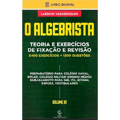 E-BOOK-O-Algebrista--Teoria-e-Exercicios-de-Fixacao-e-Revisao--envio-por-e-mail- E-BOOK-O-Algebrista--Teoria-e-Exercicios-de-Fixacao-e-Revisao--envio-por-e-mail-
