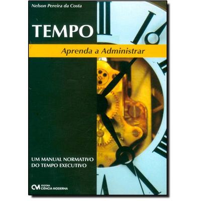 Tempo-Aprenda-a-Administrar---Um-Manual-Normativo-do-Tempo-Executivo Tempo-Aprenda-a-Administrar---Um-Manual-Normativo-do-Tempo-Executivo