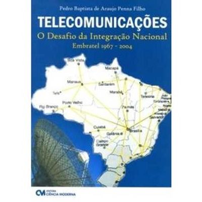 Telecomunicacoes--O-Desafio-da-Integracao-Nacional Telecomunicacoes--O-Desafio-da-Integracao-Nacional