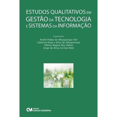 Estudos-Qualitativos-em-Gestao-da-Tecnologia-e-Sistemas-da-Informacao Estudos-Qualitativos-em-Gestao-da-Tecnologia-e-Sistemas-da-Informacao