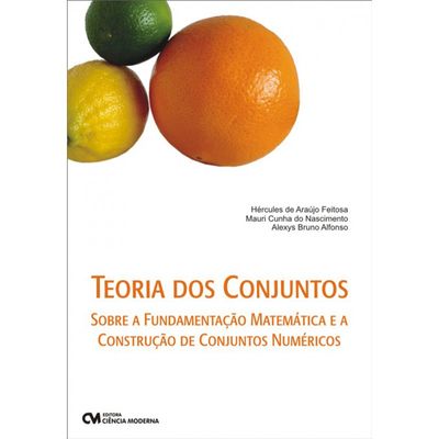 Teoria-dos-Conjuntos---Sobre-a-Fundamentacao-Matematica-e-a-Construcao-de-Conjuntos-Numericos Teoria-dos-Conjuntos---Sobre-a-Fundamentacao-Matematica-e-a-Construcao-de-Conjuntos-Numericos