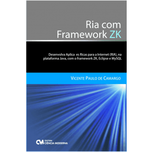 Ria-com-Framework-ZK---Desenvolva-Aplicacoes-Ricas-para-a-Internet-na-Plataforma-Java-com-o-Framework-ZK-Eclipse-e-MySQL