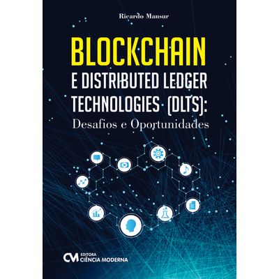 BLOCKCHAIN-e-Distributed-Ledger-Technologies--DLTS----Desafios-e-Oportunidades BLOCKCHAIN-e-Distributed-Ledger-Technologies--DLTS----Desafios-e-Oportunidades