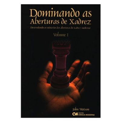 Dominando as Aberturas de Xadrez - Volume 1