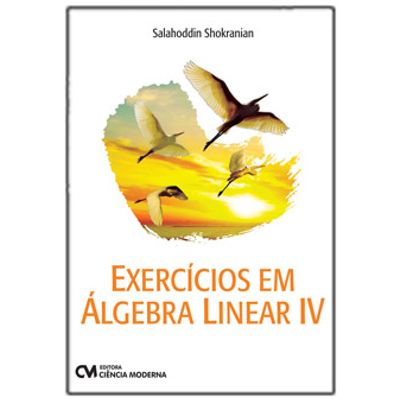 Exercicios-em-Algebra-Linear---Volume-IV Exercicios-em-Algebra-Linear---Volume-IV