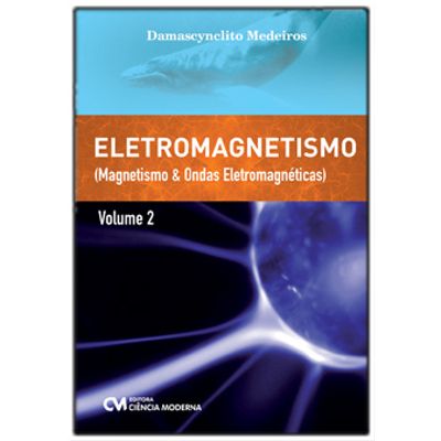 Eletromagnetismo---Volume-2---Magnetismo-e-Ondas-Eletromagneticas Eletromagnetismo---Volume-2---Magnetismo-e-Ondas-Eletromagneticas