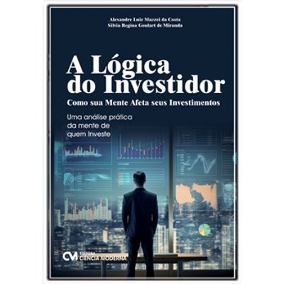 A Lógica do Investidor: Como sua Mente Afeta seus Investimentos A Lógica do Investidor A Lógica do Investidor: Como sua Mente Afeta seus Investimentos A Lógica do Investidor