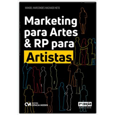 Marketing para Artes & RP para Artistas - 2a. Edição Ampliada Marketing para Artes & RP para Artistas Marketing para Artes & RP para Artistas - 2a. Edição Ampliada Marketing para Artes & RP para Artistas
