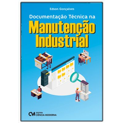 Documentação Técnica na Manutenção Industrial Documentação Técnica na Manutenção Industria Documentação Técnica na Manutenção Industrial Documentação Técnica na Manutenção Industria