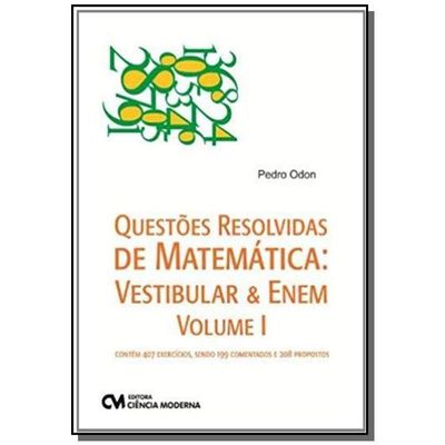 Questões Resolvidas de Matemática: Vestibular e Enem Volume 1 Com 407 Exercícios, Sendo 199 Comentados e 208 Propostos Questões Resolvidas de Matemática: Vestibular e Enem Volume 1 - Questões Resolvidas de Matemática: Vestibular e Enem Volume 1 Com 407 Exercícios, Sendo 199 Comentados e 208 Propostos Questões Resolvidas de Matemática: Vestibular e Enem Volume 1 -