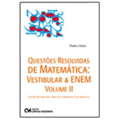 Questões Resolvidas de Matemática: Vestibular e ENEM Volume II Questões Resolvidas de Matemática: Vestibular e ENEM Volume II