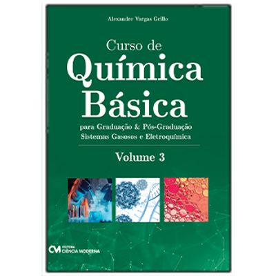 Curso de Química Básica para Graduação e Pós-Graduação Sistemas Gasosos e Eletroquímica Volume 3 Curso de Química Básica para Graduação e Pós-Graduação Sistemas Gasosos e Eletroquímica Curso de Química Básica para Graduação e Pós-Graduação Sistemas Gasosos e Eletroquímica Volume 3 Curso de Química Básica para Graduação e Pós-Graduação Sistemas Gasosos e Eletroquímica