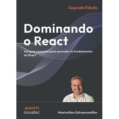 Dominando React: Um Guia Completo Para Aprender os Fundamentos do React -  Novatec Dominando React: Um Guia Completo Para Aprender os Fundamentos do React -