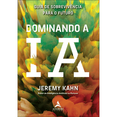 Dominando a IA: guia de sobrevivência para o futuro Alta Books Dominando a IA: guia de sobrevivência para o futuro Dominando a IA: guia de sobrevivência para o futuro Alta Books Dominando a IA: guia de sobrevivência para o futuro